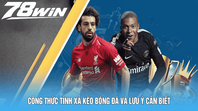 Công thức tính xả kèo bóng đá và lưu ý cần biết