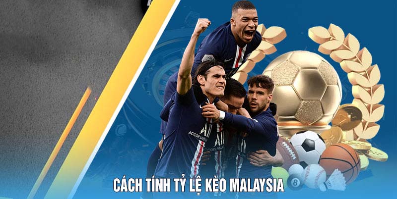 Cách Tính Tỷ Lệ Kèo Malaysia